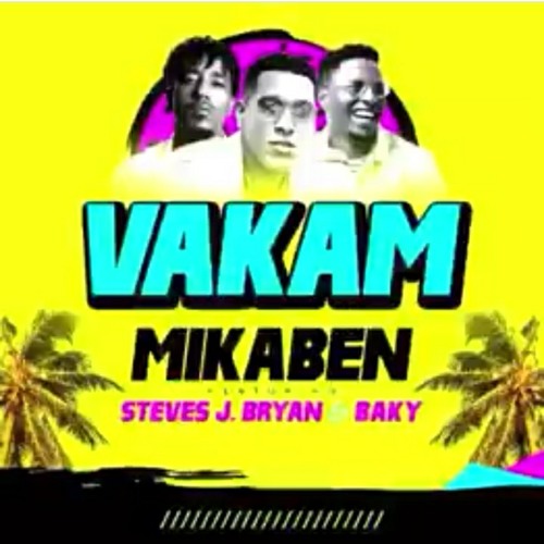 MikaBen - Vakam Feat. Steeve J. Bryan & Baky