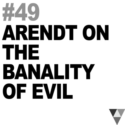 Arendt on the Banality of Evil by The Vim Podcast on SoundCloud ...