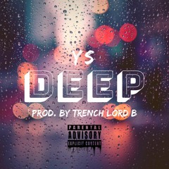 DEEP (PROD. BY TRENCH LORD B)