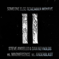 Steve Angello & Dan Reynolds vs. Magnificence vs. Anderblast - Someone Else Remember Mohave