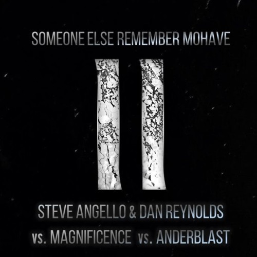 Steve Angello & Dan Reynolds vs. Magnificence vs. Anderblast - Someone Else Remember Mohave