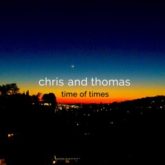 Chris and Thomas "Time Of Times"