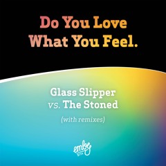 Glass Slipper vs The Stoned - Do You Love What You Feel (Glass Slipper Live Bass Dub)