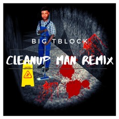 Big Tblock - Clean Up Man Remix