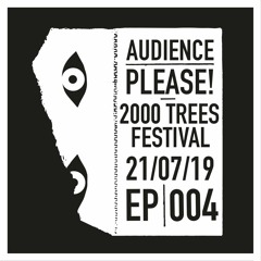 EP004: 2000 Trees Festival 2019