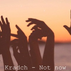 Kradch - Not Now