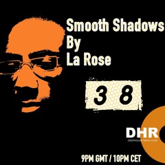 La Rose - Smooth Shadows Episode 38