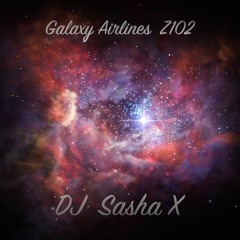 Galaxy Airlines Z102 - Tribal House Set - Zoukable - DJ Sasha X [FREE DOWNLOAD]