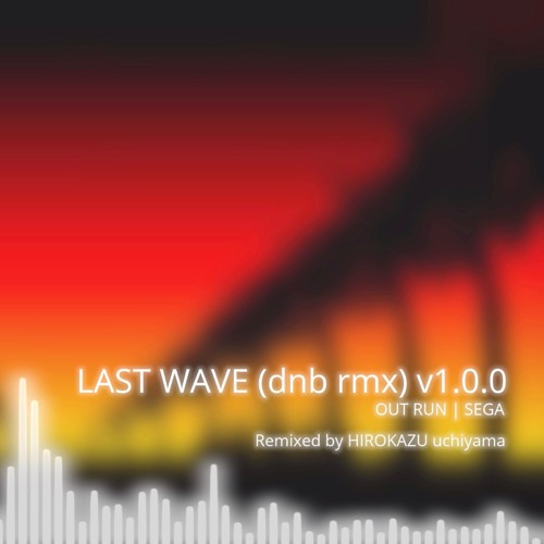 Last Wave (dnb rmx) v1.0.0 - ARRANGED - SEGA OutRun