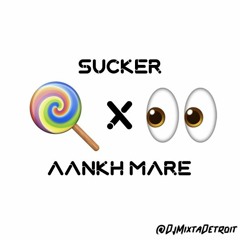 Sucker x Aankh Mare [MixtaMix]