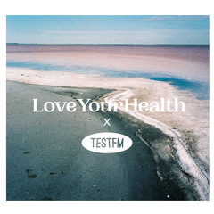 TESTFM x LoveYourHealth w/ Mike Pawn — 21/07/2019