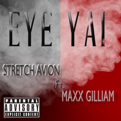 Eye Yai - Stretch Avion feat. Maxx Gilliam