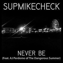 Never Be (Feat. AJ Perdomo of The Dangerous Summer)