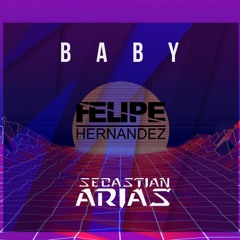 Baby - (Sebastian Arias & Felipe Hernandez Mix) FREE DOWNLOAD