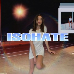 ISOHATE (prod. girlyouknowiii)