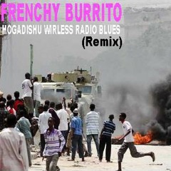 Frenchy Burrito And The Folk Pistols - Mogadishu Wireless Radio Blues Remix (Curmudgeon Boy)