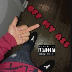 OFF MY ASS (PROD. $EGADOR)