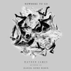 Hayden James & NAATIONS - Nowhere To Go (Daniel Koro Remix)