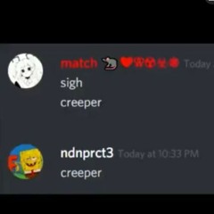 Comments Song Creeper [ Sigh ] Creeper Aw Man ~ so we back the MINE ~ side to side [ From Twitter ]