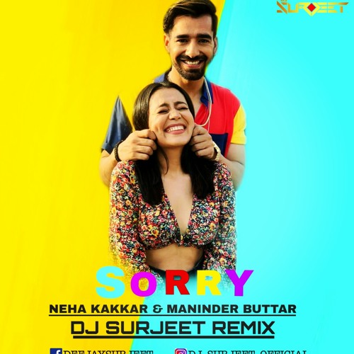 Stream SORRY REMIX ( NEHA KAKKAR & MANINDER BUTTAR ) - DJ SURJEET by DJ  SURJEET | Listen online for free on SoundCloud