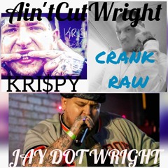 Crank Raw - AintCutRight ft Jay Dot Wright & Kri$py