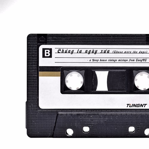 Chúng ta ngày xưa (Those were the days) - TUNGNT mixtape