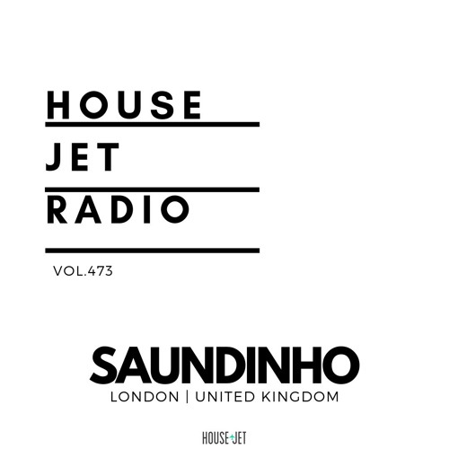 Stream Vol 473 Saundinho London United Kingdom By House Jet Radio Listen Online For Free On Soundcloud