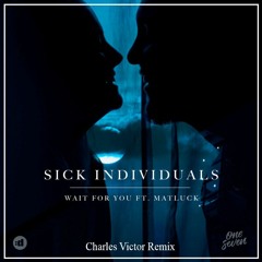 Sick Individuals - Wait for You (Charles Victor Remix)