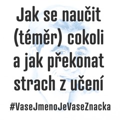 Jak se naučit (téměr) cokoli a jak překonat strach z učení