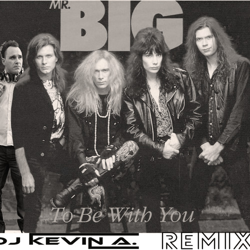Stream Mr Big - To be with you (Kevin-A. RMX) by Kevin-A. | Listen