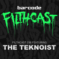 Filthcast 036 featuring The Teknoist