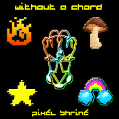 Without a Chord - Pixel Shrine (FLTRLBL171)