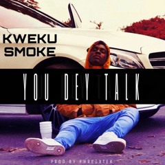 Kweku Smoke - You Dey Talk