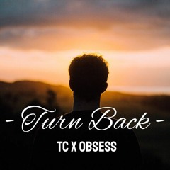 Turn Back - TC (f.t OBSESS)