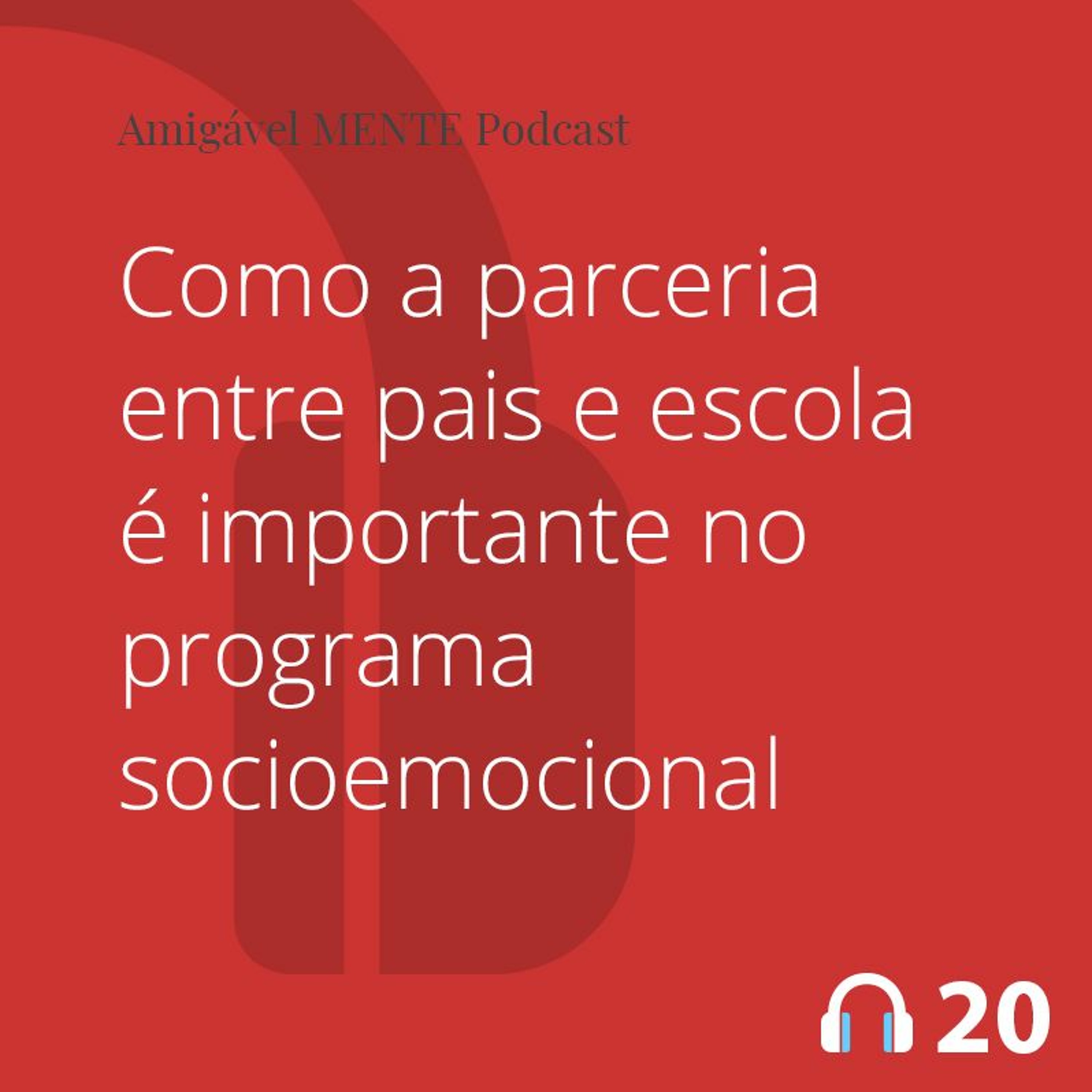 Amigável MENTE 20 - Como a parceria entre pais e escola é importante no programa socioemocional