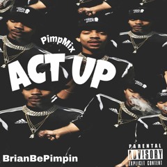 Act Up Pimpmix (Prod. By @thedopeyhopi