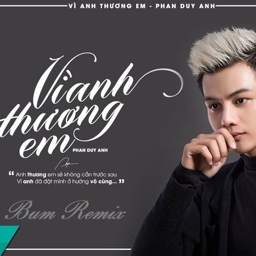 Phan Duy Anh - Vì Anh Thương Em (Bum Remix)2019 | Freedownload