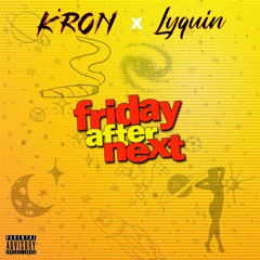 K'ron - Friday After Next ft. Lyquin