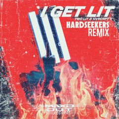 TWO LIT & HVRCRFT - I GET LIT(HARDSEEKERS REMIX).mp3