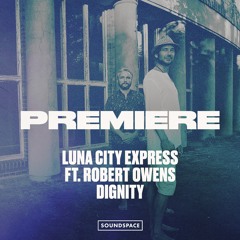 Premiere: Luna City Express ft. Robert Owens - Dignity [Exploited Ghetto]