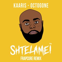 Kaaris - Octogone (Shtelameï Frapcore Remix)