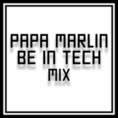 PAPA MARLIN - BE IN TECH MIX