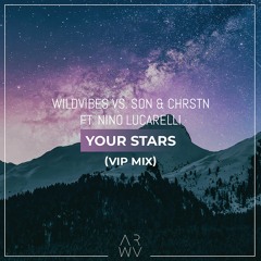 WildVibes vs. SƠN & CHRSTN (ft. Nino Lucarelli) - Your Stars (VIP Mix)