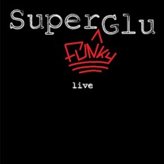 Super Funky Glue - Super Funky Glue