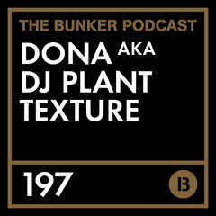 The Bunker Podcast 197: Dona aka DJ Plant Texture
