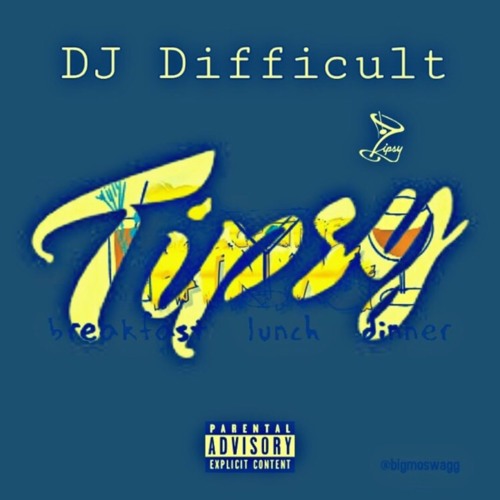 DJ DIFFICULT - GET TIPSY [ #GetTipsyChallenge ] #TNMG ( FOLLOW ME ON IG @DJ_DIFFICULT )