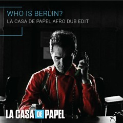 Who Is Berlin (Casa De Papel Afro Dub Edit)