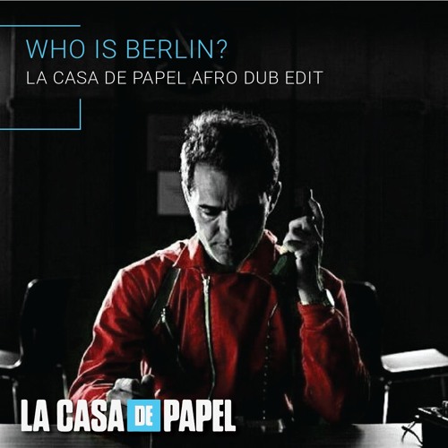 Who Is Berlin (Casa De Papel Afro Dub Edit)