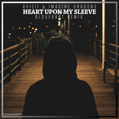 Avicii, Imagine Dragons - Heart Upon My Sleeve (BloueBart Remix)
