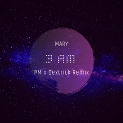 3AM (PM X DEXTRICK Remix)